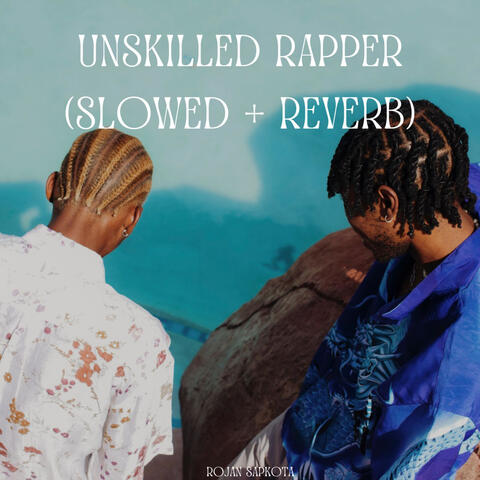 Unskilled Rapper (Slowed + Reverb)