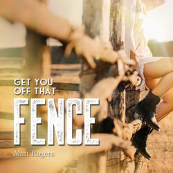 Get You Off That Fence