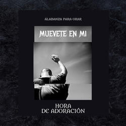 Muévete En Mi Alabanza Para Horar