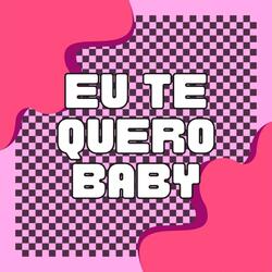 Eu Te Quero Baby