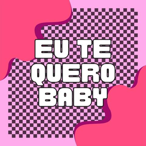 Eu Te Quero Baby