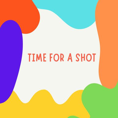 Time for a Shot