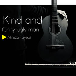 Kind and Funny Ugly Man
