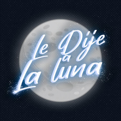 Le Dije a la Luna