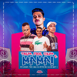 Trepa, Fode, Chupa e Mama!