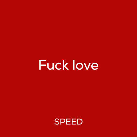 Fuck Love (Speed)