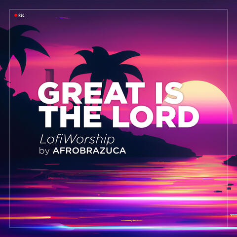 Great Is the Lord