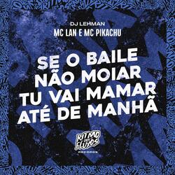 Se o Baile Não Moiar Tu Vai Mamar Até de Manhã