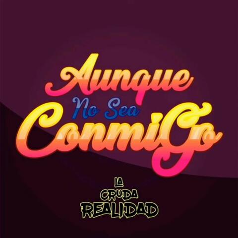 Aunque No Sea Conmigo