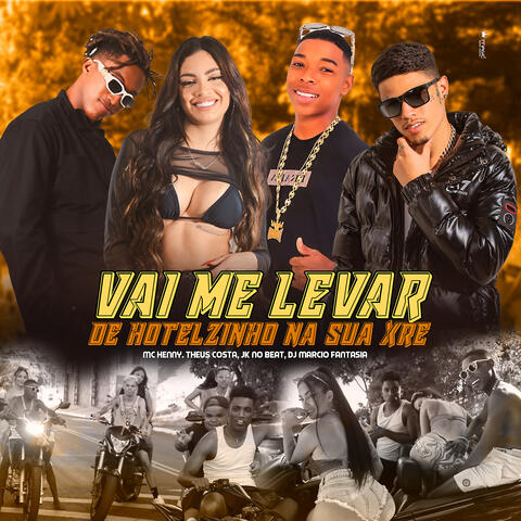 Vai Me Levar de Hotelzinho na Sua Xre
