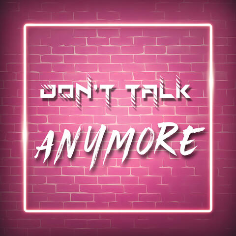 Don't Talk Anymore