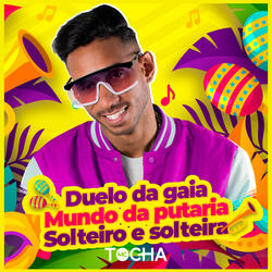 Duelo da Gaia / Mundo da Putaria / Solteiro e Solteira
