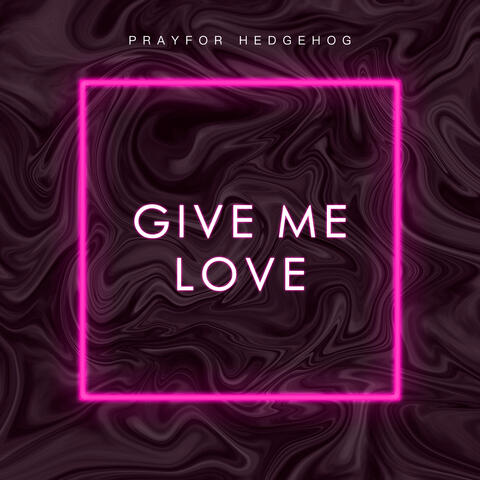 Give Me Love