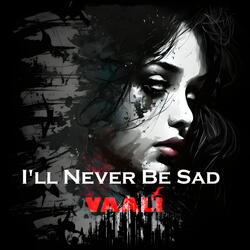 I'll Never Be Sad