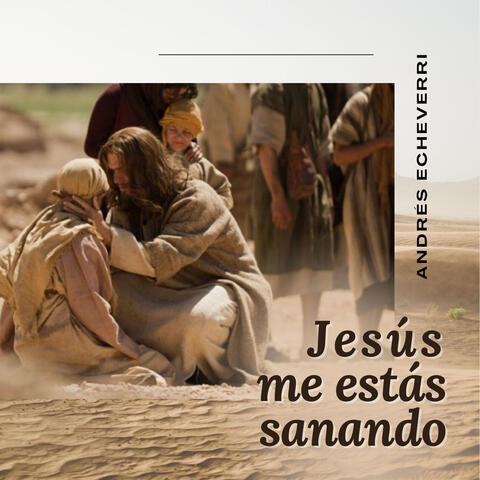 Jesús Me Estás Sanando