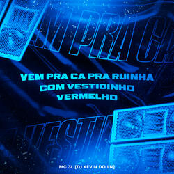 Vem pra Ca pra Ruinha, Com Vestidinho Vermelho