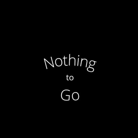 Nothing To Go