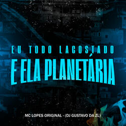 Eu Todo Lacostado e Ela Planetaria
