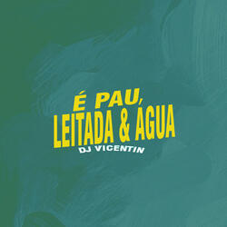 É Pau, Leitada & Água