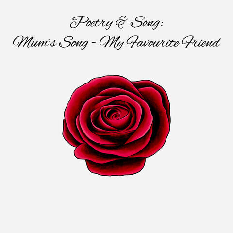Poetry & Song: Mum’s Song - My Favourite Friend