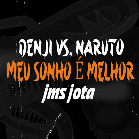 Denji Vs. Naruto - Meu Sonho É Melhor