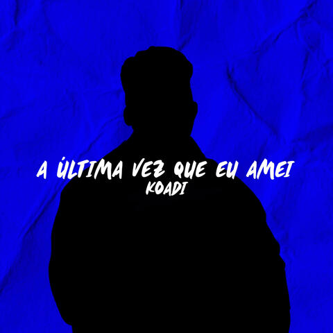 A Última Vez Que Eu Amei