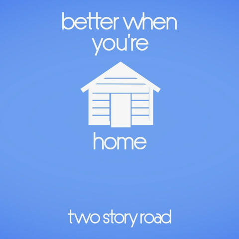 Better When You're Home