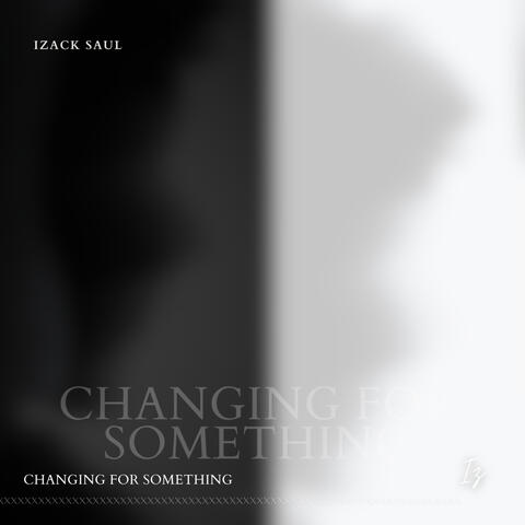 Changing For Something