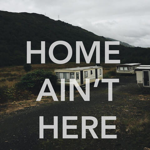 Home Ain't Here