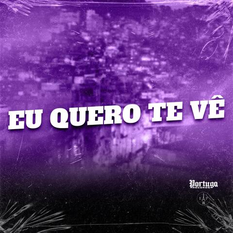 Eu Quero Te Vê