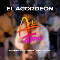 El Acordeón : El Macho / Sirena del Amor / El Hombre Feliz
