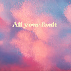 All Your Fault