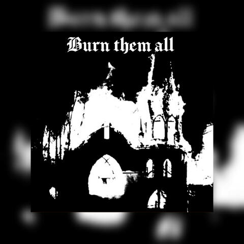 Burn Them All