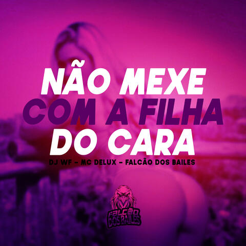 Não Mexe Com a Filha do Cara