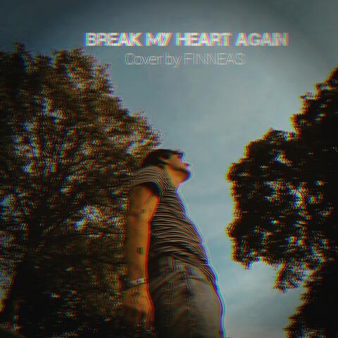 Break My Heart Again