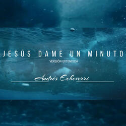 Jesus Dame un Minuto