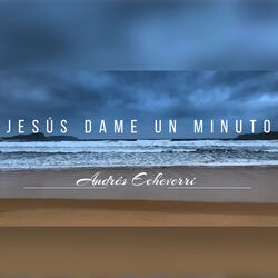 Jesus Dame un Minuto
