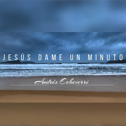 Jesus Dame un Minuto