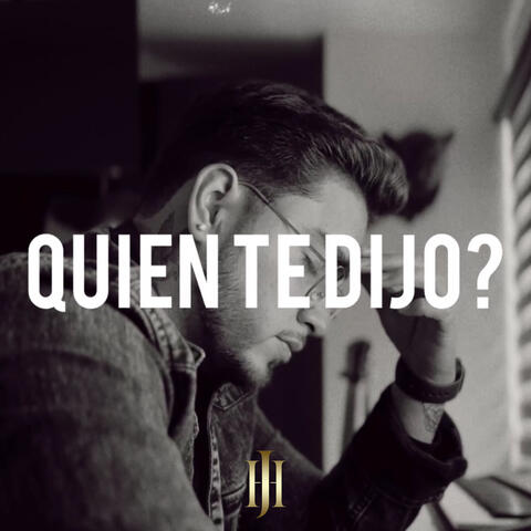 Quien Te Dijo?