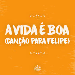 A Vida É Boa (Canção para Felipe)