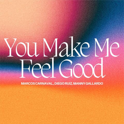 You Make Me Feel Good