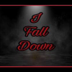 I Fall Down