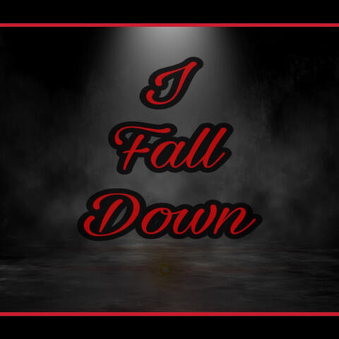 I Fall Down