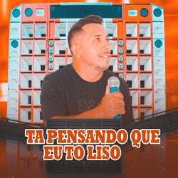 Tá Pensando Que Eu Tô Liso