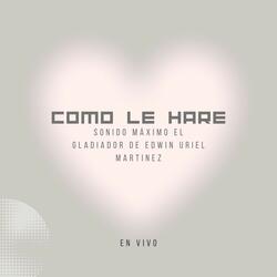 Como Le Hare (Sonido Maximo el Gladiador de Edwin Uriel Martinez)