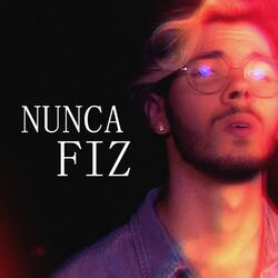 Nunca Fiz
