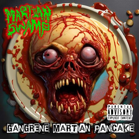 Gangrene Martian Pancake