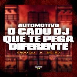 Automotivo o Cadu Dj Que Te Pega Diferente