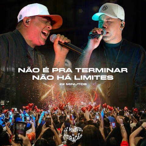22 Minutos no Coração: Não É pra Terminar / Não Há Limites