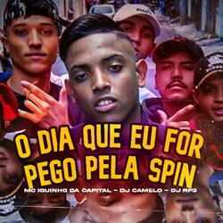O Dia Que Eu For Pego pela Spin
